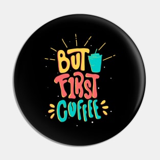 Caffeine Slogan funny But first Coffee Pin