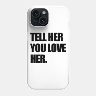 Tell Her Phone Case