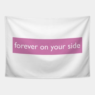 FOREVER ON YOUR SIDE Tapestry