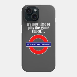 It's now time to play the game called Mornington Crescent! - light text Phone Case