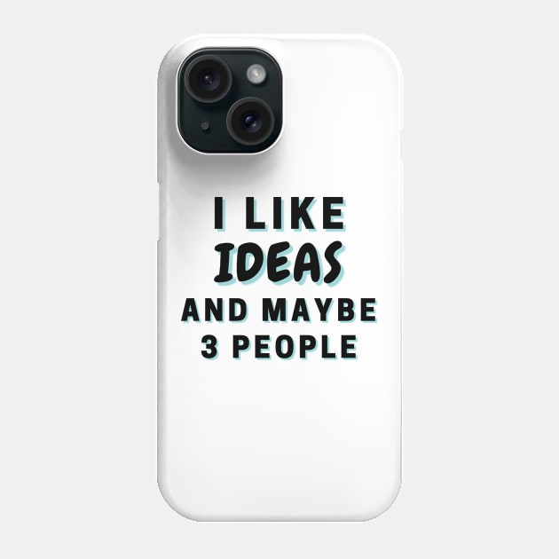 I Like Ideas And Maybe 3 People Phone Case by Word Minimalism