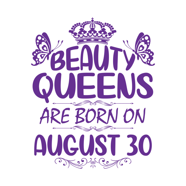 Beauty Queens Are Born On August 30 Happy Birthday To Me You Nana Mommy Aunt Sister Cousin Daughter by Cowan79