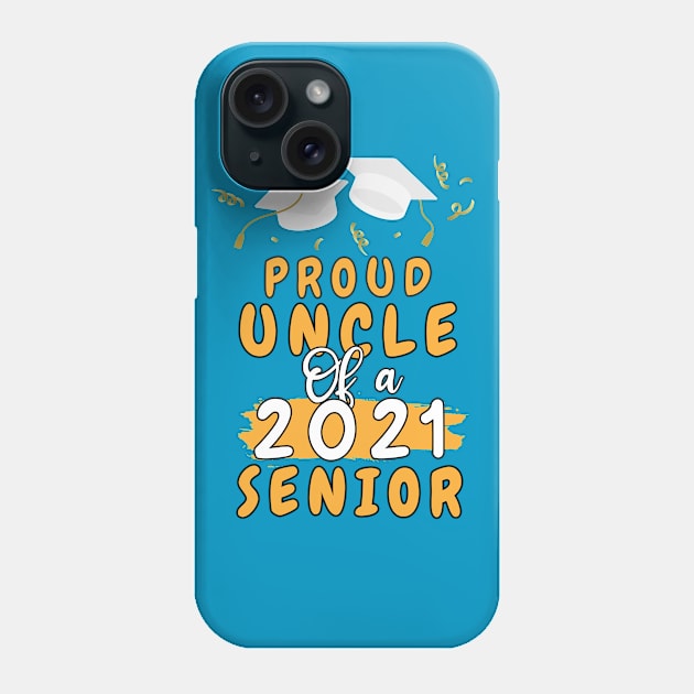 Proud Uncle of a 2021 senior shirt funny graduate for boys and girls and student who study in university and high school Phone Case by dianoo