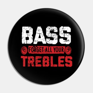 Bass - Forget All Your Trebles Pin