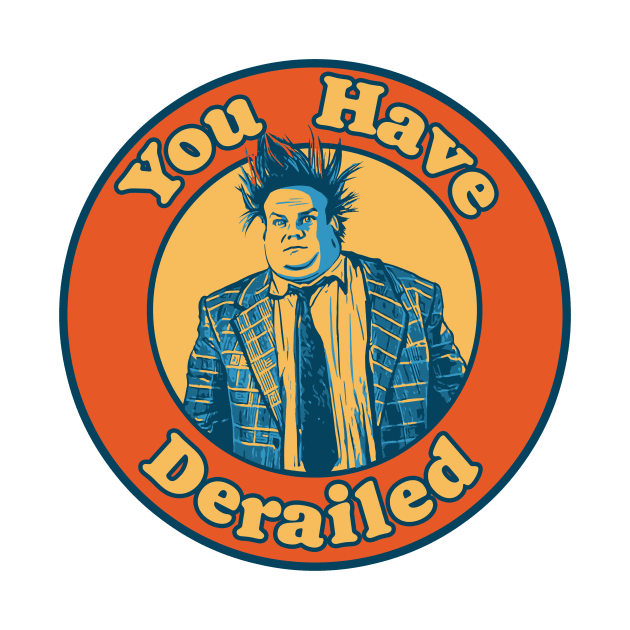 Chris Farley - You Have Derailed! by GIANTSTEPDESIGN