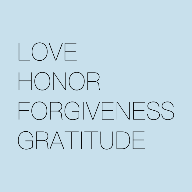 Love Honor Forgiveness Gratitude by Rainbow Trout