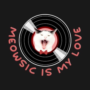 Funny Cat Sings A Song - Meowsic Is My Love T-Shirt