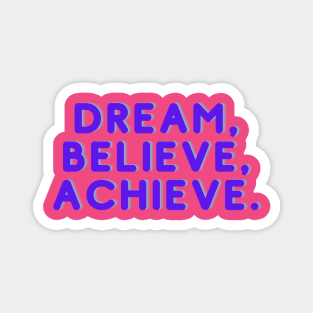 Dream, believe, achieve Magnet