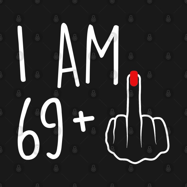 I Am 69 Plus 1 Middle Finger For A 70th Birthday For Women by Rene	Malitzki1a