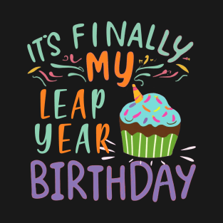 FUNNY LEAP YEAR BIRTHDAY IT'S FINALLY MY BIRTHDAY T-Shirt