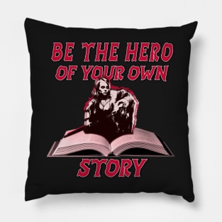 BE THE HERO OF YOUR OWN STORY Pillow