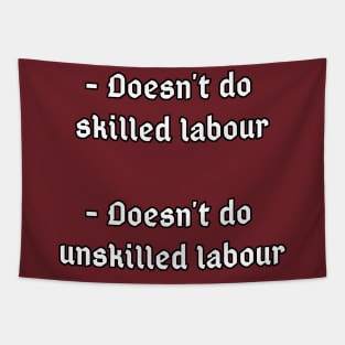 Doesn't do unskilled labour, doesn't do skilled labour Tapestry