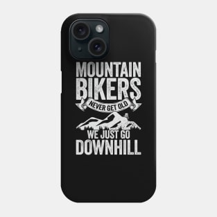 Mountain Bikers Never Get Old We Just Go Downhill Phone Case