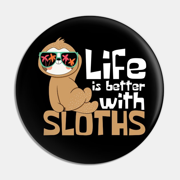 Life Is Better With Sloths Funny Pin by DesignArchitect