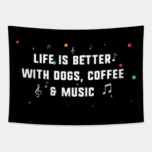 Life is better with dogs, coffee & music Tapestry