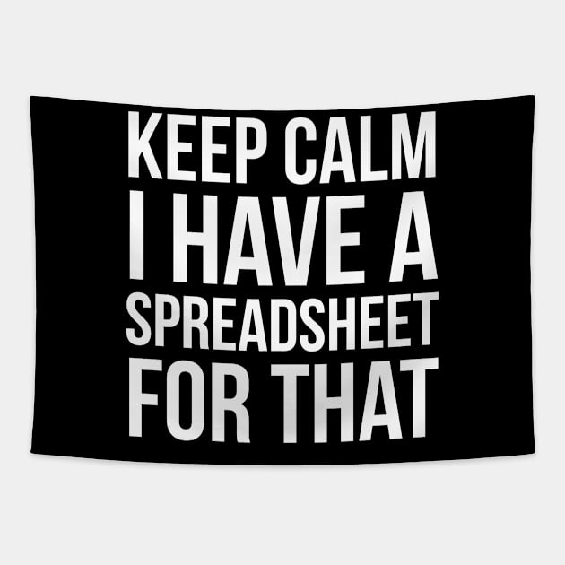 Keep Calm I Have Spreadsheet For That Tapestry by evokearo