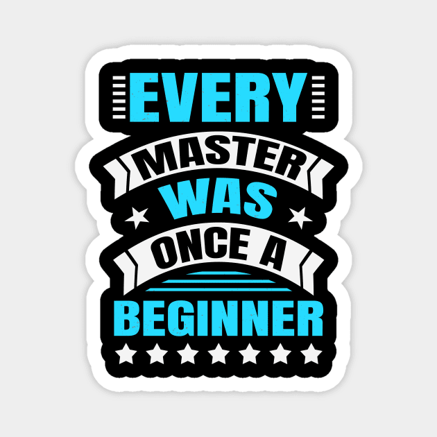 Every Master Was Once A Beginner Inspirational Magnet by Foxxy Merch