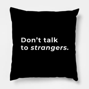 Don't Talk to Strangers - Typography Pillow