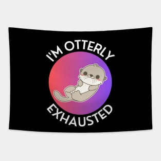 I'm Otterly Exhausted | Otter Pun Tapestry