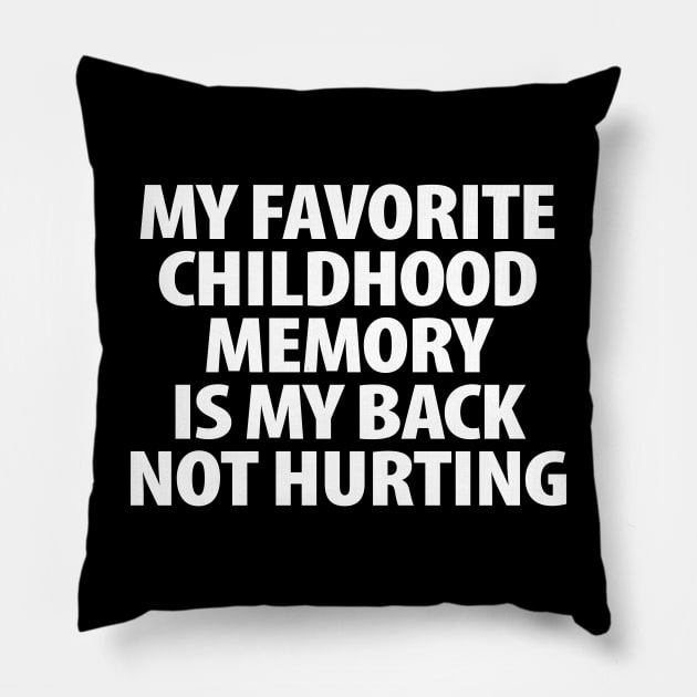 My favorite childhood memory is my back not hurting Pillow by vintage-corner