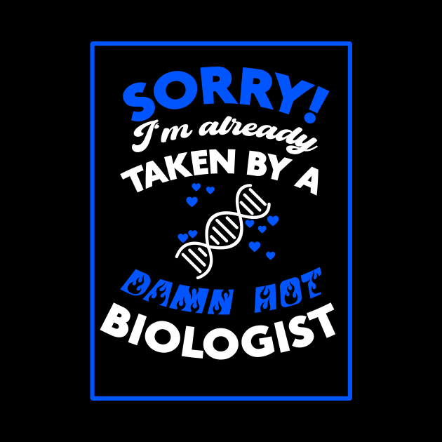 Sorry! I'm Already Taken By A Damn Hot Biologist (Blue & White) by Graograman