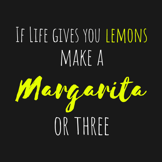 If Life Gives You Lemons, Make a Margarita or Three by HighBrowDesigns