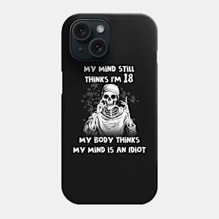 My mind still thinks I'm 18 Phone Case