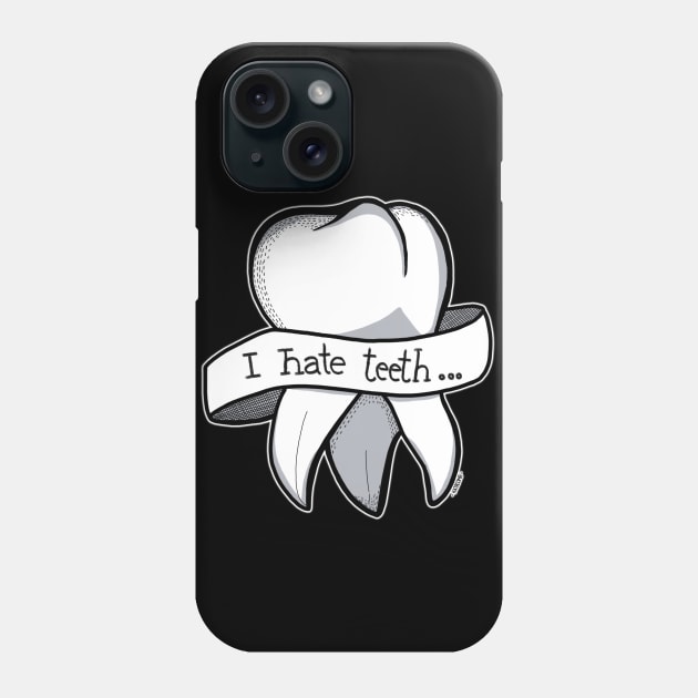I hate Teeth... Phone Case by Katacomb