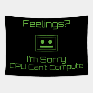 Feelings? Im sorry CPU Can't Compute Tapestry