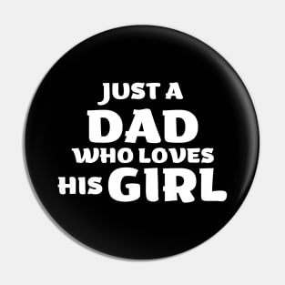 Just A Dad Who Loves His Girl - Daughter Lover Gift Pin