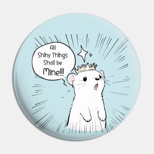 All Shiny Things Shall be Mine ferret Pin