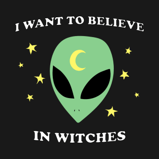 I Want To Believe In Witches T-Shirt