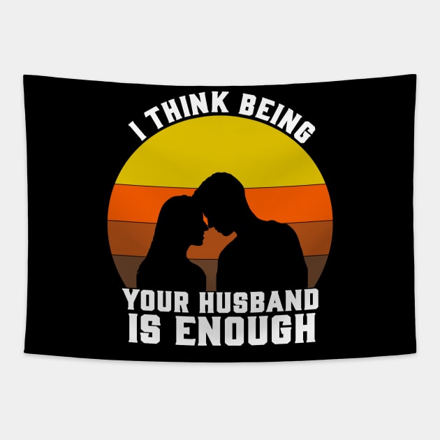 I THINK BEING YOUR HUSBAND Tapestry by CloudyStars