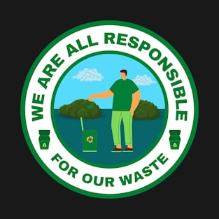 We are all responsible for our waste T-Shirt