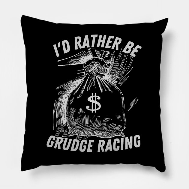 I'd Rather Be Grudge Racing Pillow by Carantined Chao$