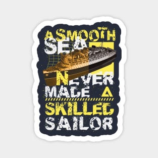 A smooth sea never made a skilled sailor Magnet