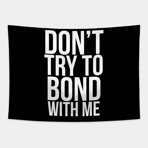 Don’t try to bond with me Tapestry by PGP