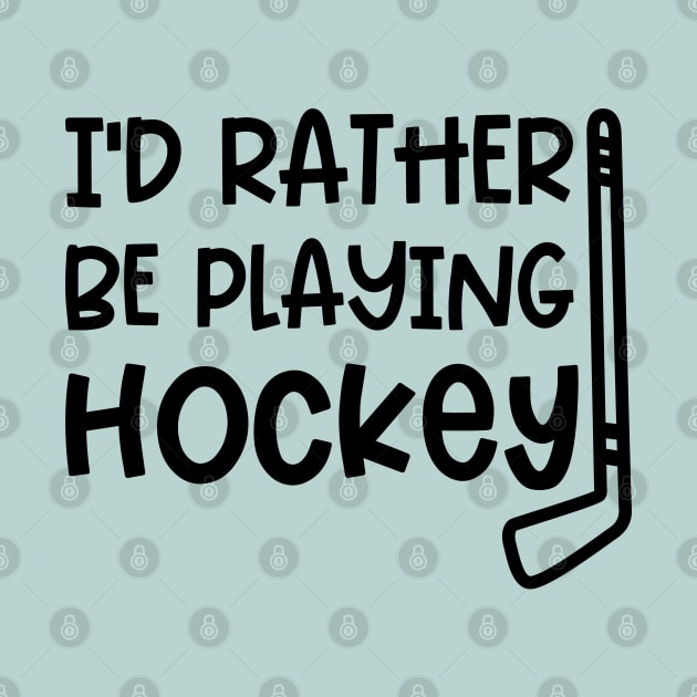I’d Rather Be Playing Hockey Ice Hockey Field Hockey Cute Funny by GlimmerDesigns