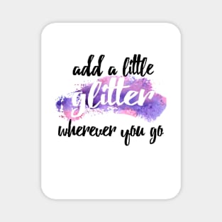 add a little glitter wherever you go Magnet