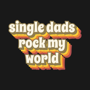 Single dads rock my world T-Shirt