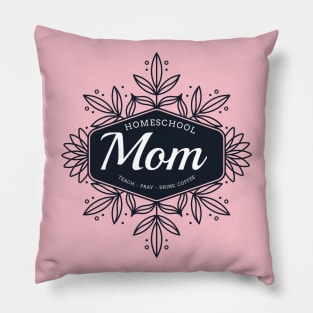 Homeschool Mom Teach Pray Drink Coffee Pillow