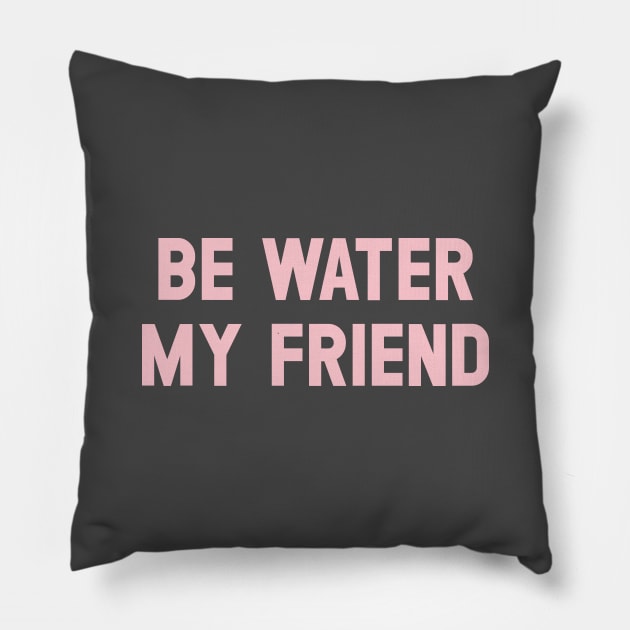 Be Water My Friend, pink Pillow by Perezzzoso