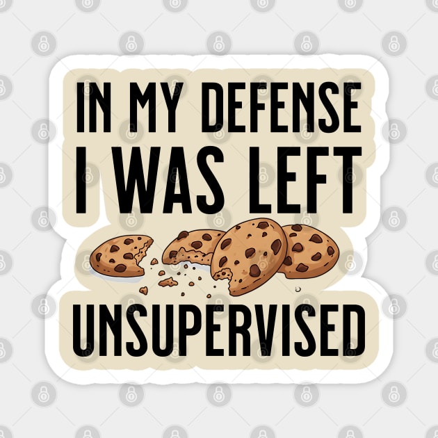 I was left unsupervised with cookies Magnet by UrbanLifeApparel