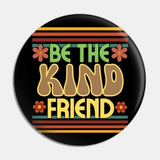 Retro groovy,  Be the kind friend. Pin