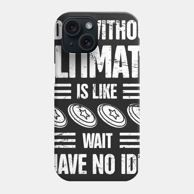 A Day Without Ultimate Frisbee Phone Case by MeatMan