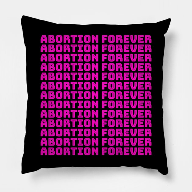 Abortion Forever (pink) Pillow by NickiPostsStuff