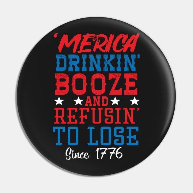 Merica Drinking Booze And Refusing To Loose Since 1776 Pin by Eugenex