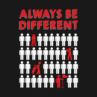 Always Be Different Golf T-Shirt