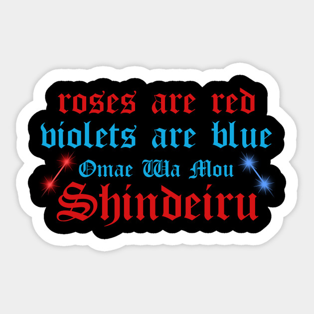 Roses Are Red Violets Blue Omae Wa Mou Shindeiru Omae Wa Mou Shindeiru Sticker Teepublic