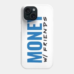 Money with Friends (Blue Font) Phone Case